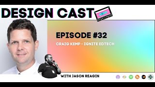 Design Cast - Episode #32 - Craig Kemp - Ignite EdTech | Design Cast Podcast