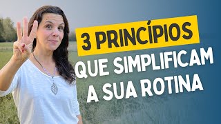 3 PRINCÍPIOS PARA SIMPLIFICAR A ROTINA DA SUA CASA - E como aplicá-los em sua realidade