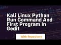 Kali linux python run command and first program in gedit
