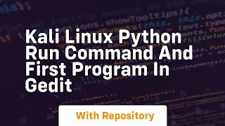 Kali linux python run command and first program in gedit