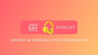 Episode 48: Random Acts of Kindness Day