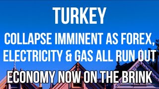 TURKEY - Collapse Imminent as Foreign Currency, Electricity & Gas All RUN OUT & Businesses Shut Down