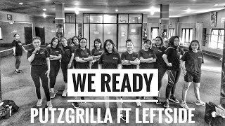 WE READY - PUTZGRILLA ft LEFTSIDE - ZUMBA FITNESS - CARDIO WORKOUT - DANCE FITNESS