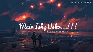 Main Ishq Uska Woh Aashiqui Hai Meri ||Slowed+Reverb @Sp_editz9898 #slowedandreverb #lofi sad song