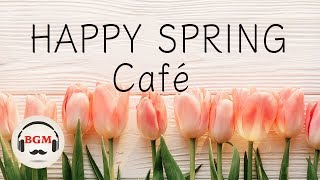 【Happy Spring Cafe】Jazz & Bossa Nova Music - Relaxing Instrumentals for Study & Work