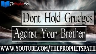 Don't Hold Grudges Against Your Brother ┇ Emotional Islamic Reminder ┇ MUST WATCH