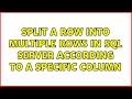 split a row into multiple rows in sql server according to a specific column (2 Solutions!!)