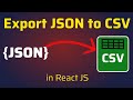 Export JSON to CSV File in React JS | Download JSON Objects as CSV File using Javascript