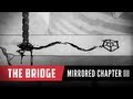 Let's Play The Bridge - Part 10 - Mirrored Chapter 3 Completed