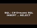 SQL : C# Dynamic SQL INSERT ... SELECT