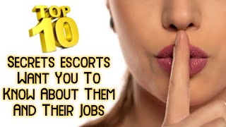 10 Secrets escorts Want You To Know About Them And Their Jobs