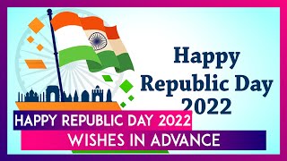 Happy Republic Day 2022 Wishes in Advance: Messages, Images and Greetings To Wish on January 26