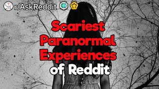 3 Hours of the Scariest Paranormal Experiences of Reddit