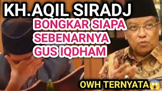 AKHIRNYA!!!TERBONGKAR SIAPA SEBENARNYA GUS IQDHAM,OLEH KH.Aqil Siradj.Ternyata😱.