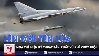 Đã khỏe lại thêm mạnh khi Nga nâng cấp hơn 200 tên lửa tầm xa Kh-22 - VNEWS