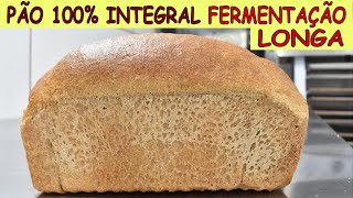 PÃO 100% FARINHA INTEGRAL COM FERMENTAÇÃO LONGA - PASSO A PASSO - FÁCIL DE FAZER - PADARIA SAUDÁVEL