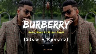Burberry (Slow + Reverb) : AMRIT MAAN Ft Shipra Goyal | XPENSIVE | Latest Punjabi Songs | Lofi song