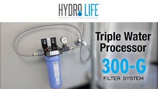 Hydro Life™ Triple Water Processor 300-G Filter System