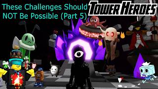 The Most Difficult Challenges Ever Attempted (Challenges Part 5) - Tower Heroes