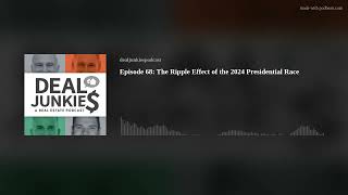 Episode 68: The Ripple Effect of the 2024 Presidential Race