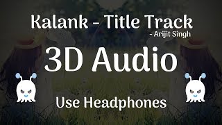 Kalank Title Track - Arijit Singh  3D Audio | Surround Sound | Use Headphones 👾