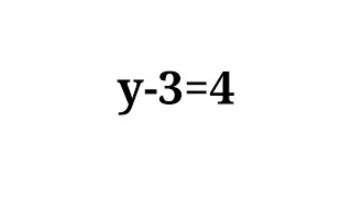 Solve y-3=4