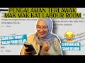 PENGALAMAN TERLAWAK IBU  IBU DI LABOUR ROOM | REACTION