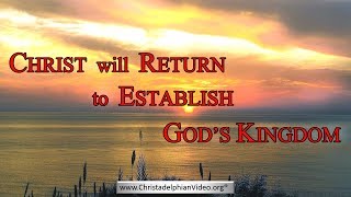 Christ Will Return to Establish Gods Kingdom