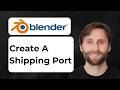 How to Create a Shipping Port in Blender [2026 Guide]