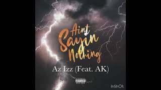 Ain’t Sayin Nothing - Az Izz (feat. AK) Prod. Oleg \u0026 Az Izz