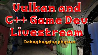 C++ and Vulkan Game Dev - Debugging physics