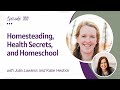 Homesteading, Health Secrets, and Homeschool