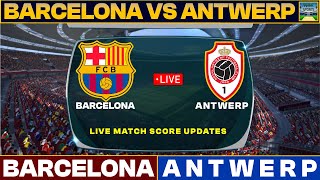 FC Barcelona Vs Royal Antwerp Live Match Today | FCB Vs RNT Live Football Match 2023 Live
