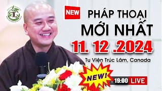 Pháp Thoại Mới 11. 12. 2024 - Thầy Thích Pháp Hòa Tu Viện Trúc Lâm #CaNaDa