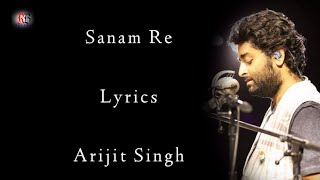 Sanam Re Lyrics | Arijit Singh | Mithoon Sharma  | Yami G | Urvashi R | Pulkit s | RB Lyrics