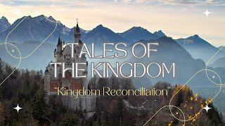 Tales of the Kingdom - Kingdom Reconciliation