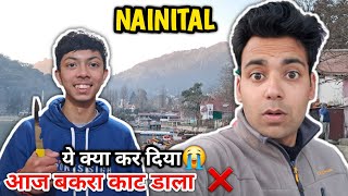 NAINITAL ये क्या कर दिया 😭 आज बकरा काट डाला ❌️ @vermarohit