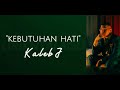 Kaleb J - Kebutuhan Hati | Lirik