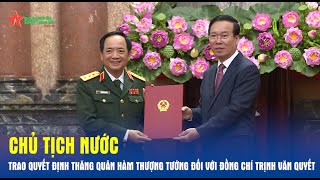 Chủ tịch nước trao quyết định thăng quân hàm Thượng tướng đối với đồng chí Trịnh Văn Quyết