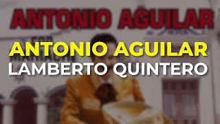 Antonio Aguilar - Lamberto Quintero (Audio Oficial)