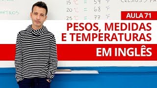 PESOS, MEDIDAS E TEMPERATURAS EM INGLÊS - AULA 71 PARA INICIANTES - PROFESSOR KENNY