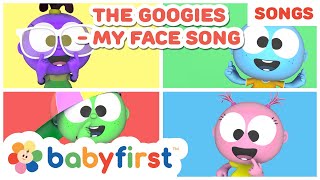 The Googies - My Face Song - New Song | Parts of the face song for kids | Baby songs | BabyFirst TV