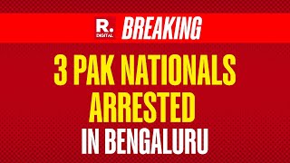 Bengaluru Police Arrested Three Pakistani Nationals