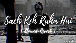 Sach Keh Raha Hai Deewana💔(Slowed+Reverb) | Reprise Jalraj | Over-Thinker