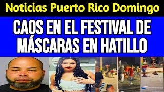 Últimas noticias de Puerto Rico Hoy domingo 12/29/2024: CAOS en el Festival de Máscaras de Hatillo!