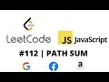 LEETCODE 112 (JAVASCRIPT) | PATH SUM