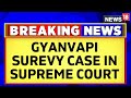 Gyanvapi Case: Muslim Side Moves To Supreme Court Challenging Allahabad HC Order On Gyanvapi Ssurvey