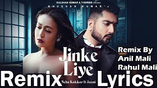 Jinke Liye Remix  & Lyrics (Official Video) | Neha Kakkar Feat. Jaani | B Praak | @Anil Mali Remix