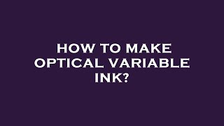 How to make optical variable ink?