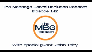 Episode 142 of The Message Board Geniuses Podcast with John Talty